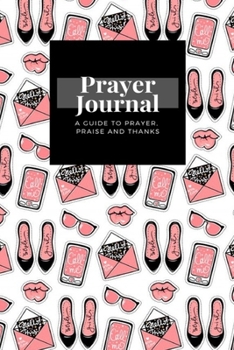 Paperback My Prayer Journal: A Guide To Prayer, Praise and Thanks: Fashion With Stylish Contemporary Stickers design, Prayer Journal Gift, 6x9, Sof Book