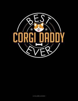 Paperback Best Corgi Daddy Ever: 4 Column Ledger Book