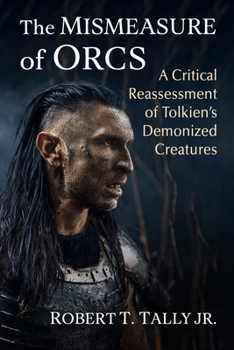 Paperback The Mismeasure of Orcs: A Critical Reassessment of Tolkien's Demonized Creatures Book