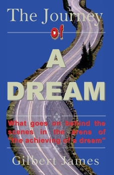 Paperback The Journey of A Dream: What goes on backstage of the arena of "achieving a dream" Book