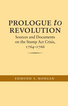 Paperback Prologue to Revolution: Sources and Documents on the Stamp ACT Crisis, 1764-1766 Book