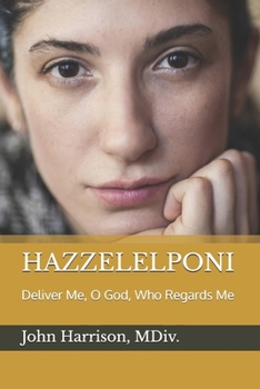 HAZZELELPONI: Deliver Me, O God, Who Regards Me