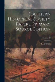 Paperback Southern Historical Society Papers, Primary Source Edition; Volume 23 Book