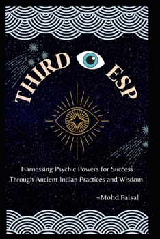 Paperback Third Eye Esp: Harnessing Psychic Powers for Success Through Ancient Indian Practices and Wisdom Book