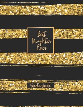 Paperback Best Daughter Ever: Blank Sketchbook, Sketch, Draw and Paint Book