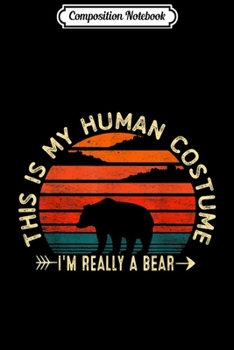 Composition Notebook: This Is My Human Costume I'm Really A Bear Halloween Gifts  Journal/Notebook Blank Lined Ruled 6x9 100 Pages