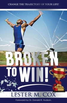 Paperback Broken to Win: Change The Trajectory of Your Life! Book