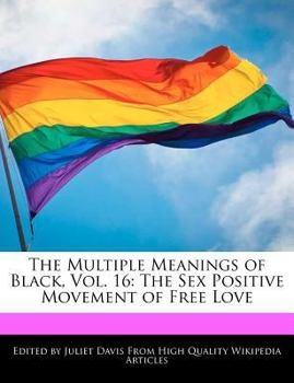 The Multiple Meanings of Black, Vol. 16 : The Sex Positive Movement of Free Love