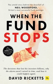 Paperback When the Fund Stops: The Untold Story Behind the Downfall of Neil Woodford, Britain's Most Successful Fund Manager Book