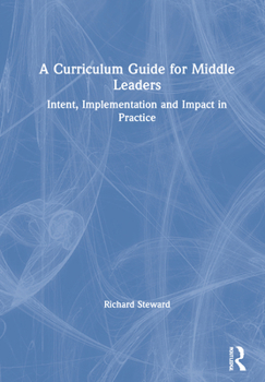 Paperback A Curriculum Guide for Middle Leaders: Intent, Implementation and Impact in Practice Book