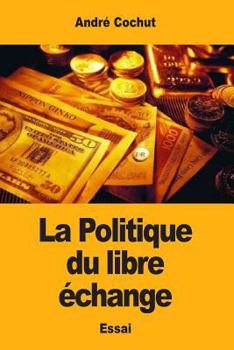 Paperback La Politique du libre échange [French] Book