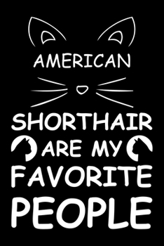 American Shorthair Are My Favorite People: Cute American Shorthair Ruled Notebook, Great Accessories & Gift Idea for American Shorthair Owner & ... Ruled Notebook With An Inspirational Quote.
