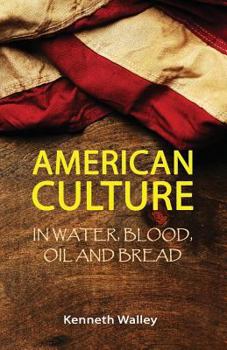 Paperback American Culture In Water, Blood, Oil and Bread Book
