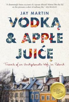 Paperback Vodka and Apple Juice: Travels of an Undiplomatic Wife in Poland Book