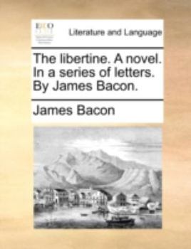 Paperback The Libertine. a Novel. in a Series of Letters. by James Bacon. Book