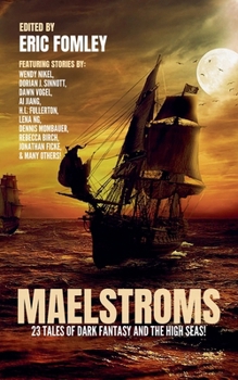 Maelstroms: 23 Tales of Dark Fantasy and the High Seas!