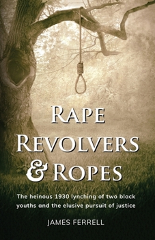 Paperback Rape Revolvers & Ropes: The heinous 1930 lynching of two black youths and the elusive pursuit of justice Book