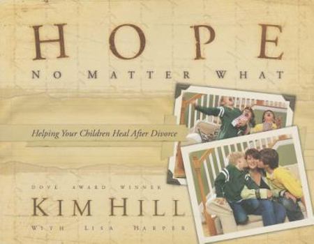 Paperback Hope No Matter What: Helping Your Children Heal After Divorce Book