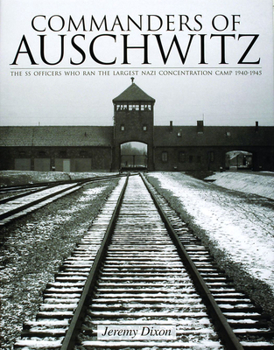 Hardcover Commanders of Auschwitz: The SS Officers Who Ran the Largest Naziconcentration Camp - 1940-1945 Book