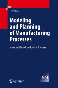 Paperback Modeling and Planning of Manufacturing Processes: Numerical Methods on Forming Processes Book