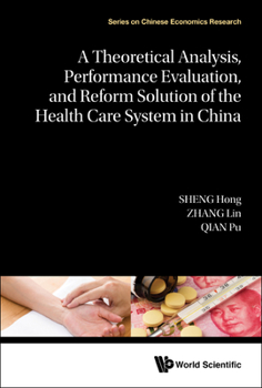 Hardcover A Theoretical Analysis, Performance Evaluation, and Reform Solution of the Health Care System in China Book