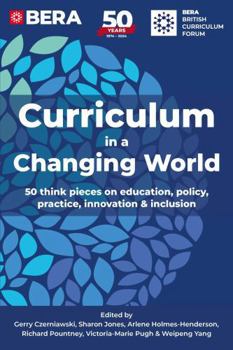 Paperback Troubador Publishing Curriculum in a Changing World 50 think pieces on education, policy, practice, innovation and inclusion. Book