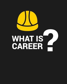 Paperback What Is Career: WHAT IS CAREER Notebook for engineering college students, future engineers.Funny Gift for engineering men-women, Great Book