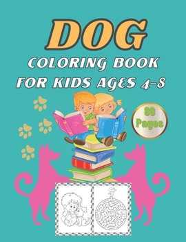 Paperback Dog coloring book for kids ages 4-8: Activity book for Children, Mazes, dot to dot, puzzles, dog lover gifts for toddlers, girls, boys and kids.(80 pa Book