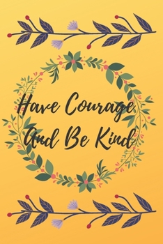 Paperback Have Courage And Be Kind: Motivational, Inspirational Notebook, Journal, Diary (110 Pages, Blank, 6 x 9) Book