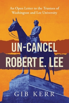 Un-Cancel Robert E. Lee: An Open Letter to the Trustees of Washington and Lee University