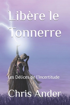 Paperback Libère le Tonnerre: Les Délices de l'Incertitude [French] Book