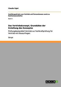 Paperback Das Vertriebskonzept, Grundsätze der Erstellung des Konzeptes: Prüfungsbestandteil Vertrieb zur Fachkraftprüfung für Vertrieb mit Klausurfragen [German] Book