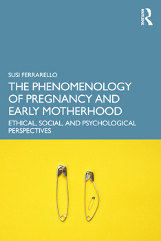 Paperback The Phenomenology of Pregnancy and Early Motherhood: Ethical, Social, and Psychological Perspectives Book