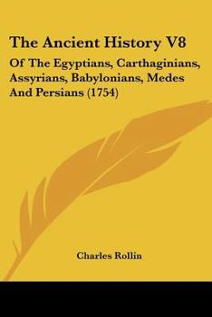 Paperback The Ancient History V8: Of The Egyptians, Carthaginians, Assyrians, Babylonians, Medes And Persians (1754) Book
