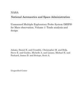 Paperback Unmanned Multiple Exploratory Probe System (Meps) for Mars Observation. Volume 1: Trade Analysis and Design Book