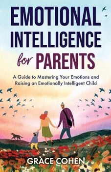 Paperback Emotional Intelligence for Parents: A Guide to Mastering Your Emotions and Raising an Emotionally Intelligent Child Book