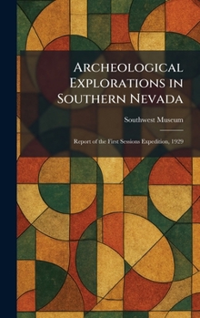 Hardcover Archeological Explorations in Southern Nevada: Report of the First Sessions Expedition, 1929 Book