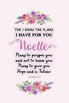 Paperback I know the plans I have for you Noelle: Jeremiah 29:11 - Personalized Name notebook / Journal: Name gifts for girls and women: School College Graduati Book