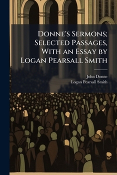 Paperback Donne's Sermons; Selected Passages, With an Essay by Logan Pearsall Smith Book
