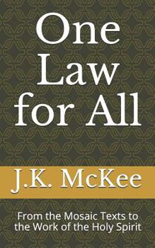 Paperback One Law for All: From the Mosaic Texts to the Work of the Holy Spirit Book