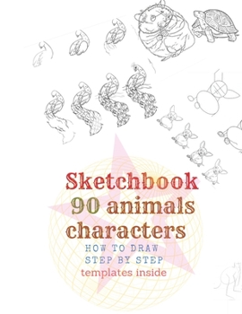 Paperback Sketchbook 90 Animals Charakters HOW TO DRAW STEP BY STAEP Template Inside.: How to draw 90 animals step by step what you see. Draw Cute World Animals Book