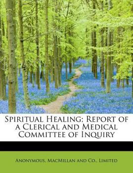 Paperback Spiritual Healing; Report of a Clerical and Medical Committee of Inquiry Book