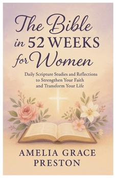 Paperback The Bible in 52 Weeks for Women: Daily Scripture Studies and Reflections to Strengthen Your Faith and Transform Your Life Book