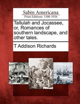 Paperback Tallulah and Jocassee, Or, Romances of Southern Landscape, and Other Tales. Book