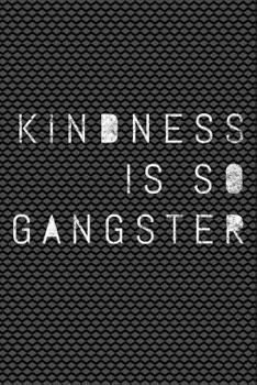 Paperback Kindness Is So Gangster: Inspire Peace & Love, Compassion Notebook - Lined 120 Pages 6x9 Journal Book