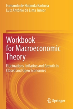 Paperback Workbook for Macroeconomic Theory: Fluctuations, Inflation and Growth in Closed and Open Economies Book