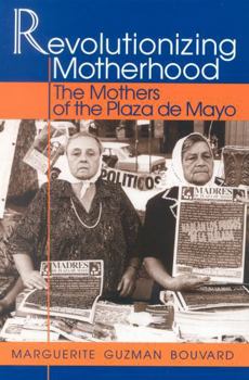 Paperback Revolutionizing Motherhood: The Mothers of the Plaza de Mayo Book