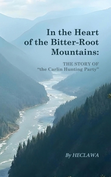 Hardcover In the Heart of the Bitter-Root Mountains Book