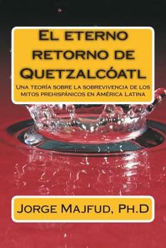 El Eterno Retorno de Quetzalcoatl