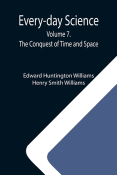 Paperback Every-day Science: Volume 7. The Conquest of Time and Space Book